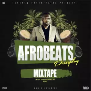 Afrobeat Pressplay Mix - Dj Ike